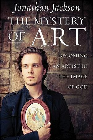 Книга Джонатана Джексона «Тайна искусства» («The mystery of art. Becoming an artist in the image of God»)