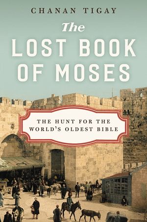 Cover of the 2016 book, ‘The Lost Book of Moses: The Hunt for the World’s Oldest Bible.’ (courtesy)